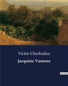 Couverture du livre « Jacquine Vanesse » de Victor Cherbuliez aux éditions Culturea