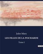 Couverture du livre « LES FILLES DE LA POCHARDE : Tome I » de Jules Mary aux éditions Culturea