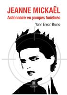 Couverture du livre « Jeanne Mickaël : Actionnaire en pompes funèbres » de Yann Erwan Bruno aux éditions Le Lys Bleu