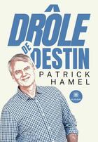 Couverture du livre « Drôle de destin » de Patrick Hamel aux éditions Le Lys Bleu