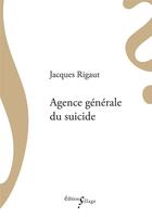 Couverture du livre « Agence générale du suicide » de Jacques Rigaut aux éditions Sillage