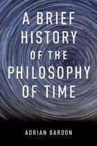 Couverture du livre « A Brief History of the Philosophy of Time » de Bardon Adrian aux éditions Oxford University Press Usa