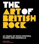Couverture du livre « The art of british rock 50 years of rock posters, flyers and handbills » de Evans aux éditions Aurum