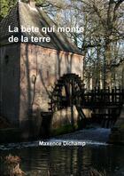 Couverture du livre « La bête qui monte de la terre » de Maxence Dichamp aux éditions Lulu