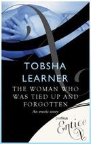 Couverture du livre « The Woman Who Was Tied Up and Forgotten » de Learner Tobsha aux éditions Little Brown Book Group Digital