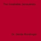 Couverture du livre « The Insatiable Sensualists » de Dr. Gerda Mundinger aux éditions Epagine