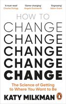 Couverture du livre « HOW TO CHANGE - THE SCIENCE OF GETTING FROM WHERE YOU ARE TO WHERE YOU WANT TO BE » de Katy Milkman aux éditions Vermilion