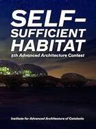 Couverture du livre « Self Sufficient Habitat-5th Advanced Architecture Contest » de Iaac aux éditions Actar