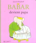 Couverture du livre « Babar devient papa » de Jean De Brunhoff aux éditions Hachette Jeunesse