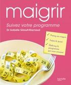 Couverture du livre « Maigrir ; suivez votre programme » de Isabelle Girault-Raynaud aux éditions Hachette Pratique