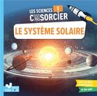 Couverture du livre « Les sciences c'est pas sorcier ; le système solaire » de Loic Mehee et Sophie Bazin aux éditions Deux Coqs D'or