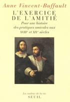 Couverture du livre « L'exercice de l'amitié ; pour une histoire des pratiques amicales aux XVIIIe et XIXIe siècles » de Vincent-Buffault A. aux éditions Seuil