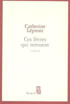 Couverture du livre « Ces levres qui remuent » de Catherine Lepront aux éditions Seuil