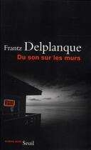 Couverture du livre « Du son sur les murs » de Frantz Delplanque aux éditions Seuil