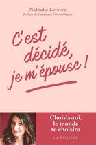 Couverture du livre « C'est décidé, je m'épouse ! » de Nathalie Lefevre aux éditions Larousse