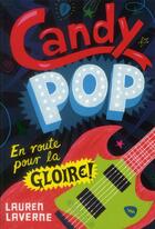 Couverture du livre « Candy pop t.1 ; en route pour la gloire » de Lauren Laverne aux éditions Gallimard-jeunesse