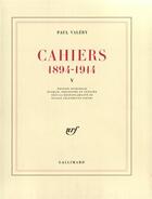 Couverture du livre « Cahiers 1894-1914 t.5 » de Paul Valery aux éditions Gallimard