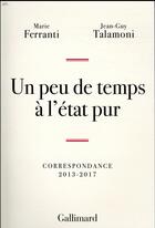Couverture du livre « Un peu de temps à l'état pur ; correspondance 2013-2017 » de Marie Ferranti et Jean-Guy Talamoni aux éditions Gallimard