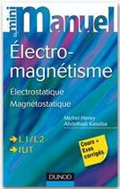 Couverture du livre « Mini manuel : électromagnétisme ; électrostatique ; magnétostatique ; L1/L2 IUT » de Abdelhadi Kassiba et Michel Henry aux éditions Dunod