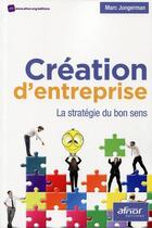 Couverture du livre « Création d'entreprise ; la stratégie du bon sens » de Marc Jungerman aux éditions Afnor