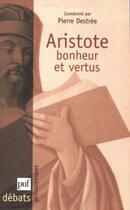 Couverture du livre « Aristote ; bonheur et vertus » de Pierre Destree aux éditions Puf