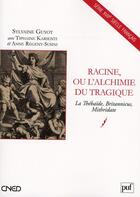 Couverture du livre « Racine ou l'alchimie tragique ; la Thébaïde, Britannicus, Mithridate » de Sylvaine Guyot aux éditions Belin Education