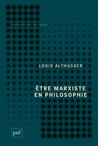 Couverture du livre « Être marxiste en philosophie » de Louis Althusser aux éditions Puf