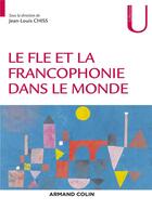 Couverture du livre « Le FLE et la francophonie dans le monde » de Jean-Louis Chiss et Collectif aux éditions Armand Colin