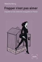 Couverture du livre « Frapper n'est pas aimer ; enquête sur la violence conjugale en France » de Natacha Henry aux éditions Denoel