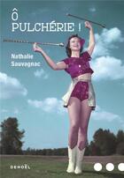 Couverture du livre « Ô pulchérie ! » de Nathalie Sauvagnac aux éditions Denoel