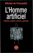 Couverture du livre « L'Homme artificiel : Golems, robots, clones, cyborgs » de Michel De Pracontal aux éditions Denoel