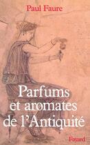 Couverture du livre « Parfums et aromates dans l'Antiquité » de Paul Faure aux éditions Fayard