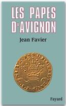 Couverture du livre « Les papes d'Avignon » de Jean Favier aux éditions Fayard