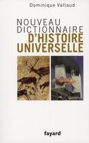 Couverture du livre « Nouveau dictionnaire d'histoire universelle » de Dominique Vallaud aux éditions Fayard