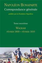 Couverture du livre « Correspondance générale t.9 ; Wagram, février 1809-février 1810 » de Napoléon Bonaparte aux éditions Fayard