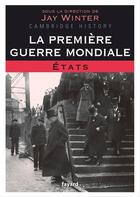 Couverture du livre « La Première Guerre mondiale t.2 ; états » de Jay Winter aux éditions Fayard