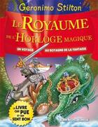 Couverture du livre « Un voyage au royaume de la fantaisie Tome 8 : le royaume de l'horloge magique » de Geronimo Stilton aux éditions Albin Michel