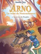 Couverture du livre « Arno, le valet de Nostradamus t.8 ; au service du dauphin » de Annie Jay aux éditions Albin Michel