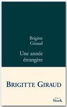 Couverture du livre « Une année étrangère » de Brigitte Giraud aux éditions Stock
