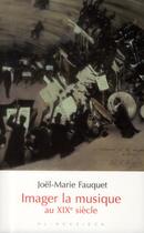 Couverture du livre « Imager la musique au XIXe siècle » de Joel-Marie Fauquet aux éditions Klincksieck