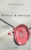 Couverture du livre « Heloise Et Abelard, L'Amour Souverain » de Annie Cazenave aux éditions Perrin