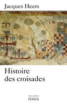 Couverture du livre « Histoire des croisades » de Jacques Heers aux éditions Perrin