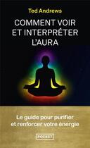 Couverture du livre « Comment voir et interpréter l'aura : le guide pour purifier et renforcer votre énergie » de Ted Andrews aux éditions Pocket