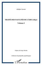 Couverture du livre « Traité des facultés de l'âme t.1 » de Adolphe Garnier aux éditions L'harmattan