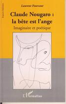 Couverture du livre « Claude nougaro ; la bête est l'ange ; imaginaire et poétique » de Laurent Fourcaut aux éditions L'harmattan