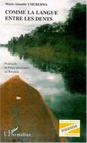 Couverture du livre « Comme la langue entre les dents ; fratricide et piège identitaire au Rwanda » de Marie-Aimable Umurerwa aux éditions Editions L'harmattan