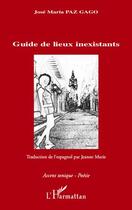 Couverture du livre « Guide de lieux inexistants » de Jose Maria Paz Gago aux éditions Editions L'harmattan