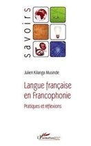 Couverture du livre « Langue française en francophonie ; pratiques et réflexions » de Julien Kilanga Musinde aux éditions L'harmattan