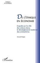 Couverture du livre « De l'éthique en économie ; enquête sur le rôle des valeurs dans le développement matériel des civilisations » de Arnaud Maigre aux éditions Editions L'harmattan