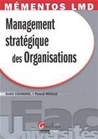 Couverture du livre « Management stratégique des organisations » de Pascal Roulle et Andre Cavagnol aux éditions Gualino